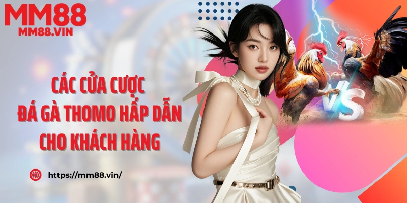 Các cửa cược đá gà Thomo hấp dẫn cho khách hàng